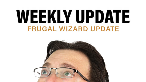 Frugal Wizard Update + Weekly Update
