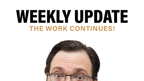 The Work Continues! + Weekly Update
