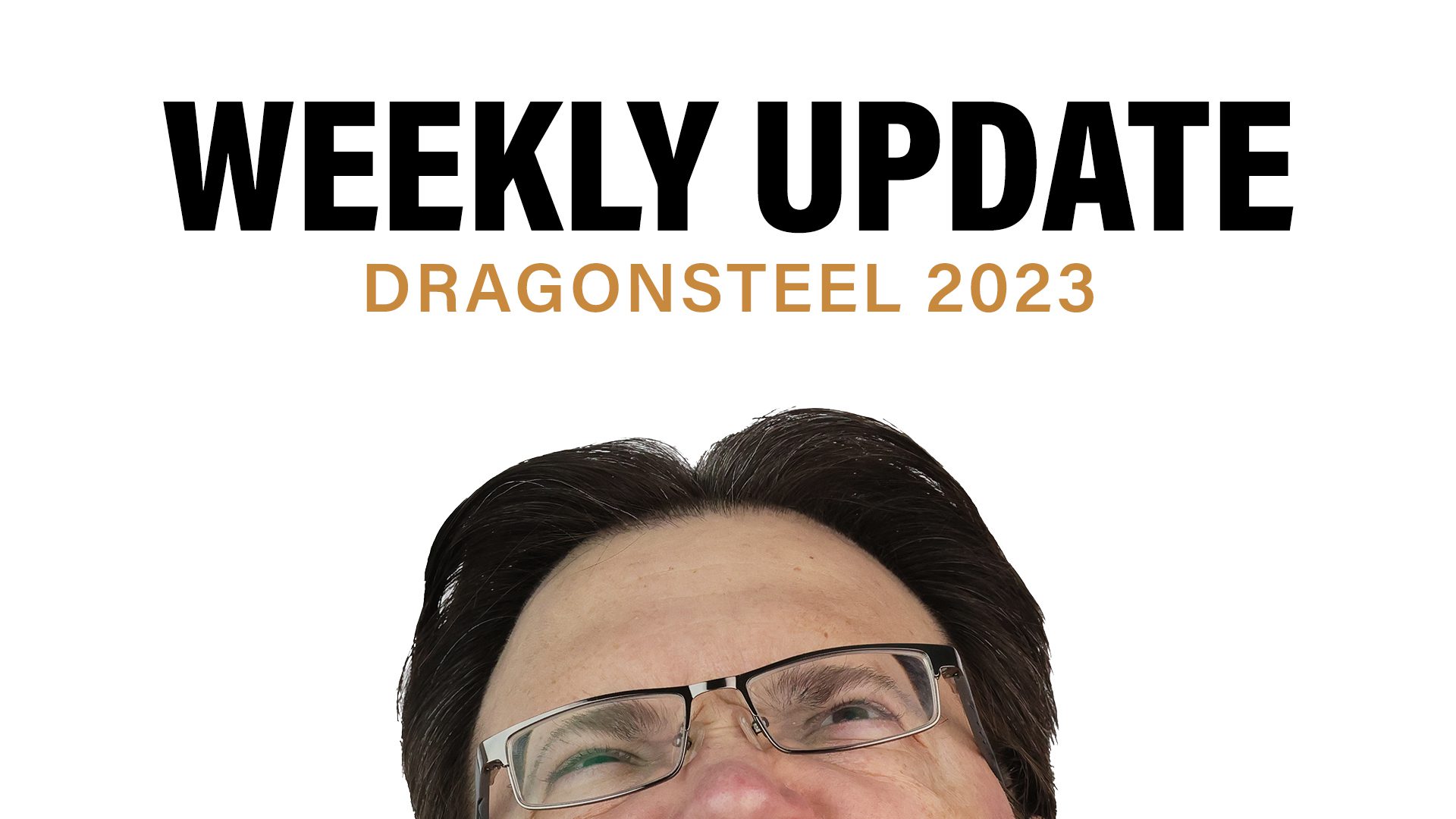Brandon squints in a photo looking up at the Weekly Update title, "Dragonsteel 2023"