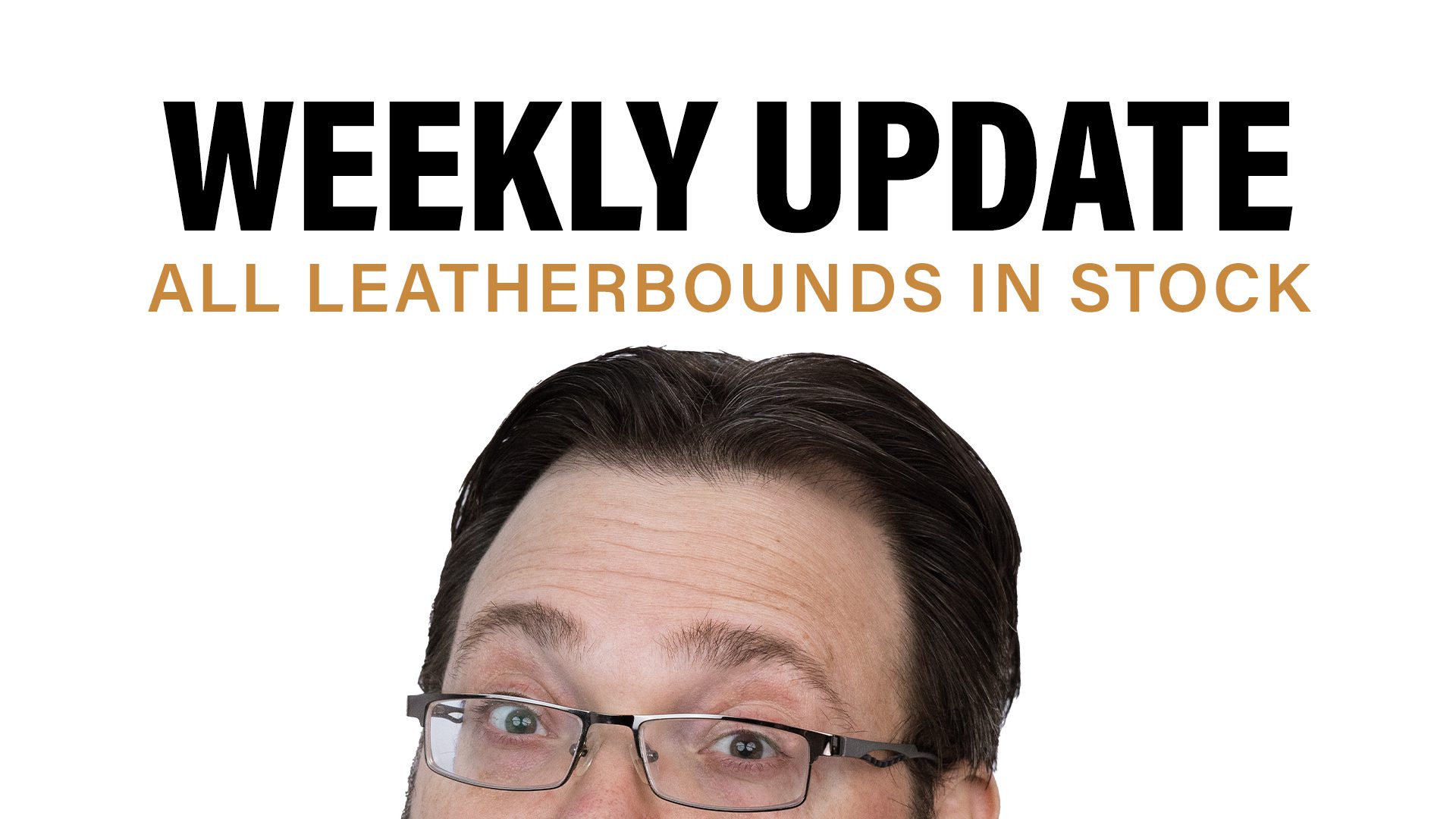 Weekly Update Thumbnail: All Leatherbounds in stock