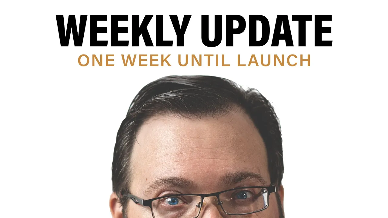 Weekly Update One Week Until Launch